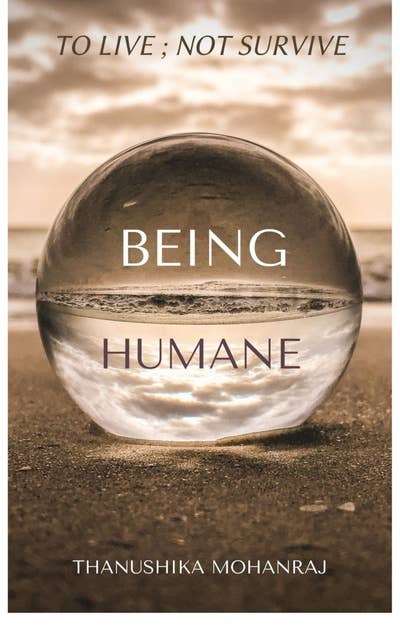 Being Humane: To Live ; Not Survive