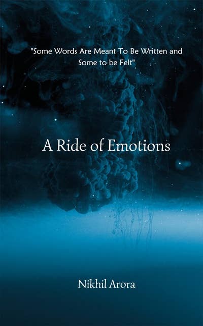 A Ride of Emotions: Some Words Are Meant To Be Written and Some to be Felt
