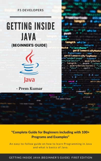Getting Inside Java - Beginners Guide: Programming with Java by Prem Kumar