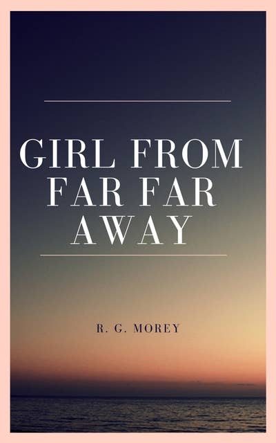 Girl From Far Far Away: Truly Unexpected Love Story