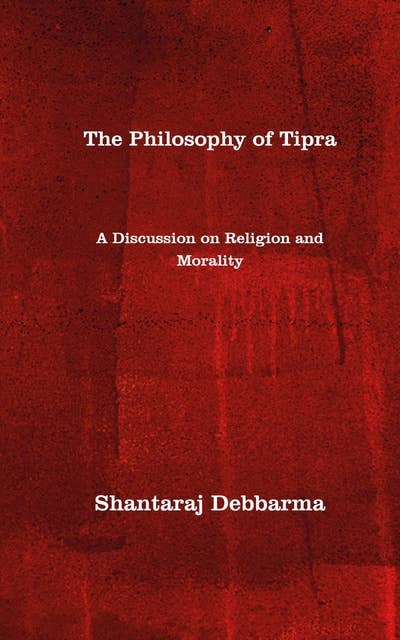 The Philosophy of Tipra: A Discussion on Religion and Morality