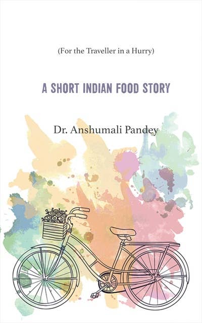 A Short Indian Food Story: (For the Traveller in a Hurry)