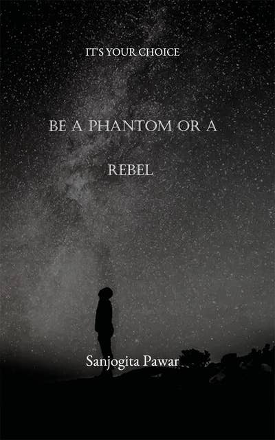 Be A Phantom Or A Rebel: It's Your Choice