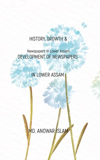 History, Growth & Development of: Newspapers In Lower Assam