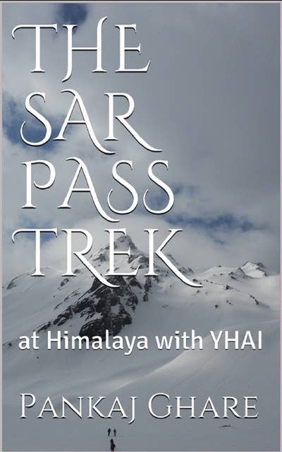 The Sar Pass Trek: Himalayan Trek With The Touth Hostel Association Of India