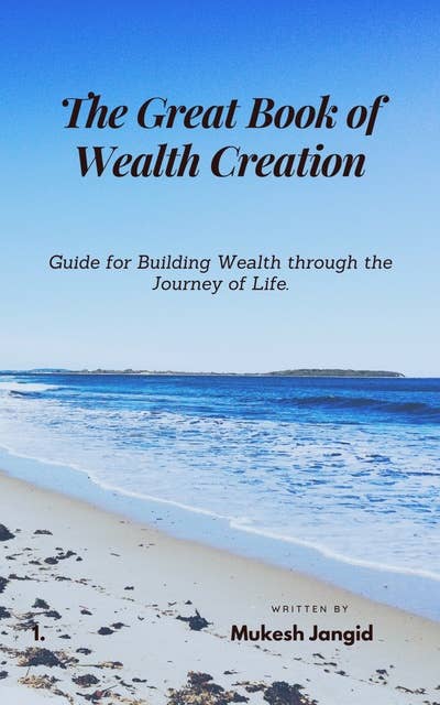 The Great Book of Wealth Creation: Guide for Building Wealth through the Journey of Life