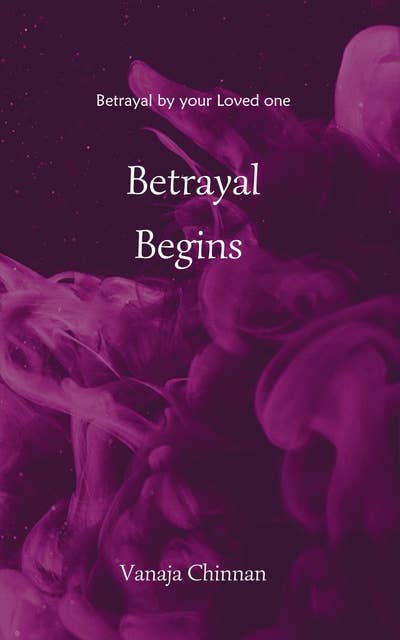 Betrayal Begins: Betrayal by Your Loved One