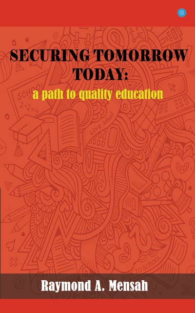SECURING TOMORROW TODAY: A Path Towards Quality Education