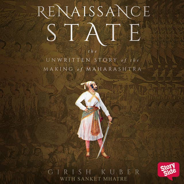 RENAISSANCE STATE THE UNWRITTEN STORY OF THE MAKING OF MAHARASHTRA