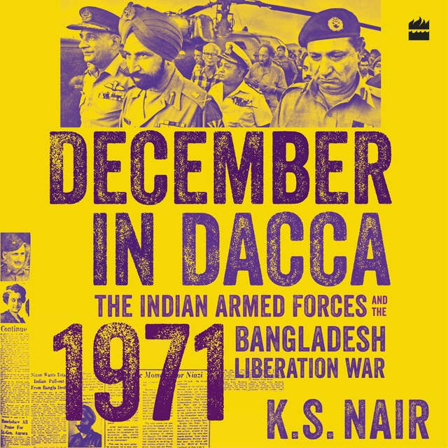 December in Dacca: The Indian Armed Forces and the 1971 Bangladesh Liberation War