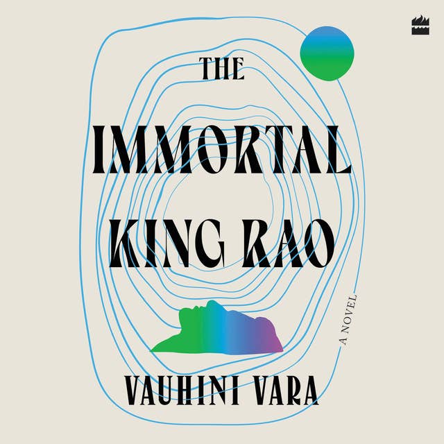 The Immortal King Rao: A Novel [WINNER OF THE TIMES OF INDIA JK PAPER AUTHER AWARD FOR BEST DEBUT 2023, AND THE ATTA GALATTA BANGALORE LITERAT
