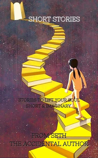 Short Stories: Stories to Lift your Soul Short  & Imaginary