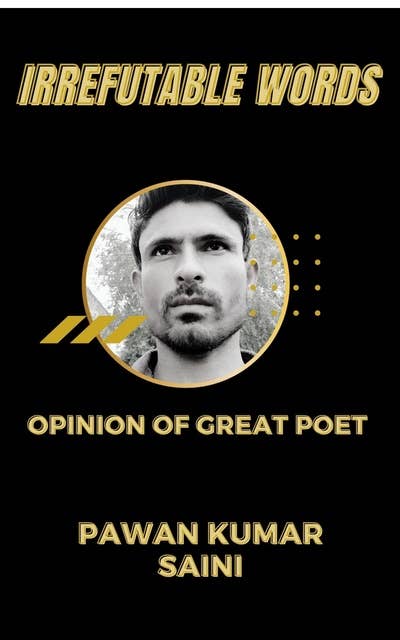 Irrefutable Words: Opinion of Great Poet