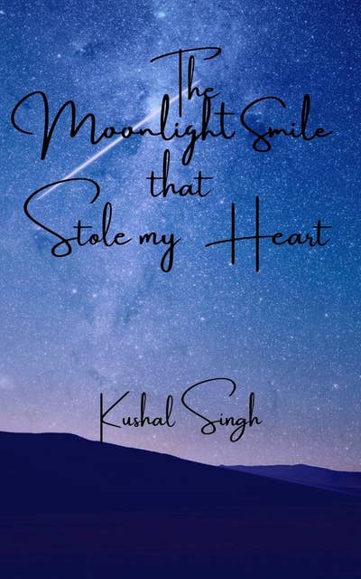 The Moonlight Smile that Stole my Heart: The Unread Love story of a writer