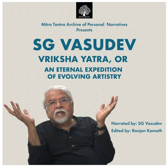 SG Vasudev: Vriksha Yyatra OR An Eternal Expedition Of Evolving Artistry