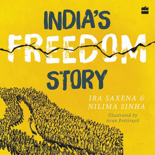 India's Freedom Story SHORTLISTED FOR THE ATTA GALATTA CHILDREN'S NON-FICTION BOOK PRIZE 2022