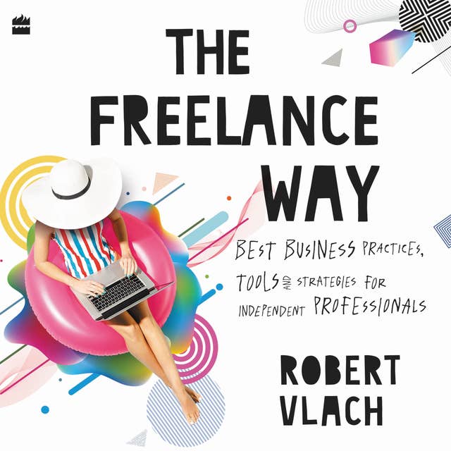 The Freelance Way: Best Business Practices, Tools and Strategies for Freelancers