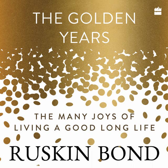The Golden Years: The Many Joys of Living a Good Long Life