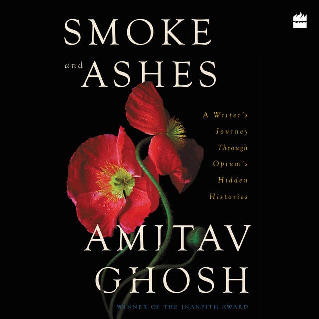 Smoke and Ashes: A Writer's Journey through Opium's Hidden Histories
