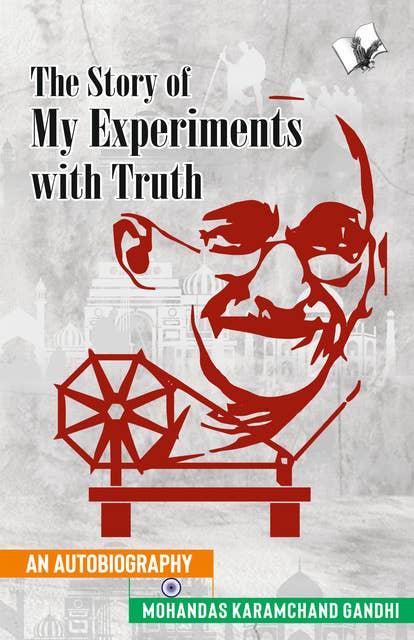 The Story of My Experiments with Truth (Mahatma Gandhi's Autobiography): -