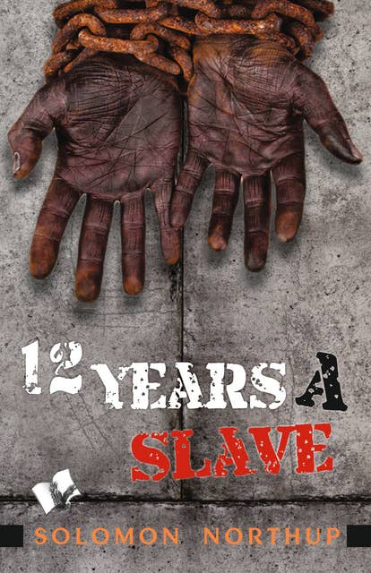 Twelve Years A Slave: Narrative of Solomaon Northup