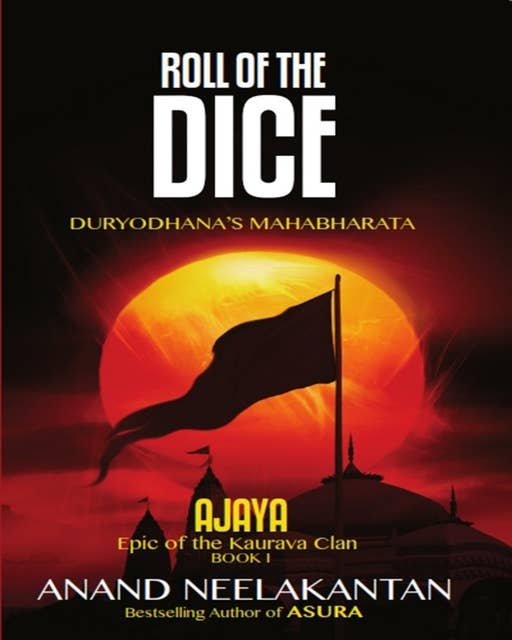 AJAYA : Epic of the Kaurava Clan -ROLL OF THE DICE (Book 1)