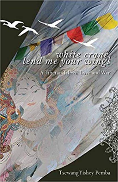 White Crane, Lend Me Your Wings: A Tibetan Tale of Love and War