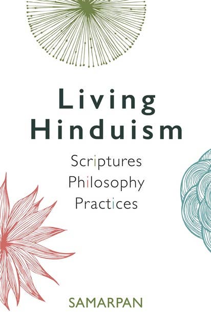 Living Hinduism: Scriptures Philosophy Practices