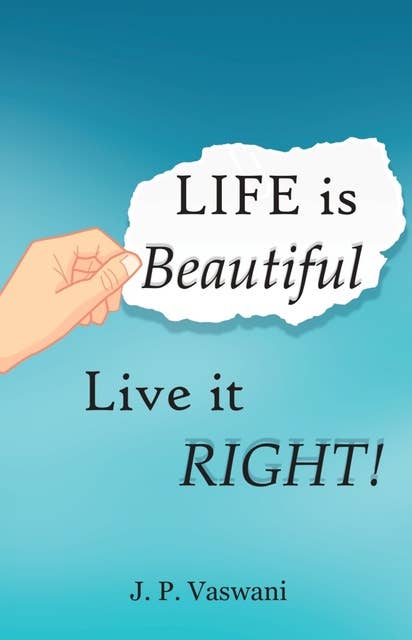 Life Is Beautiful: Live it Right!