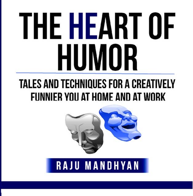 The HeART of Humor: Tales and Techniques to a Creatively Finnier You at Work, and Life!
