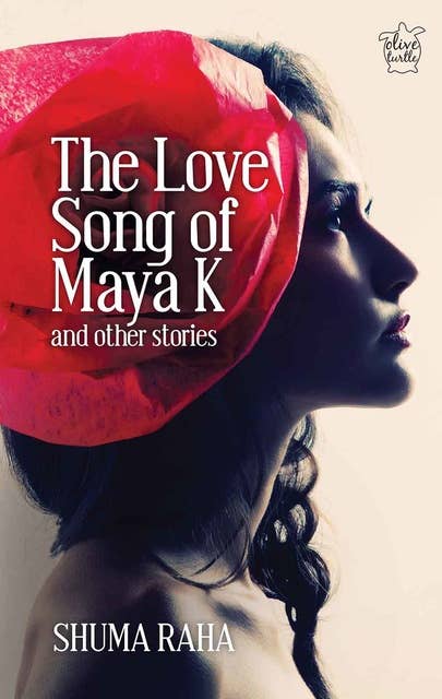 THE LOVE SONG OF MAYA K & OTHER STORIES