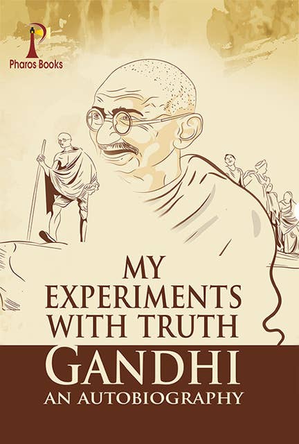 My Experiments With Truth: Gandhi An Autobiography