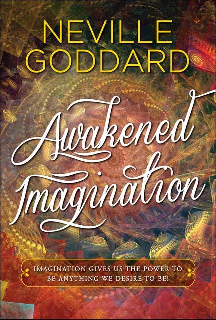 Awakened Imagination - Ebook - Neville Goddard - Storytel