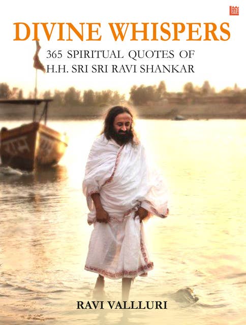 Divine Whispers - 365 SPIRITUAL QUOTES OF H.H. SRI SRI RAVI SHANKAR