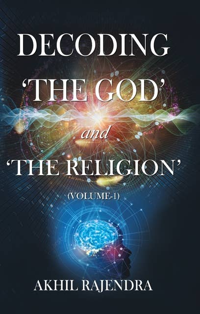 Decoding 'The God' and 'The Religion' - (Volume-1)