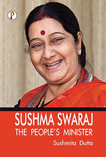 Sushma Swaraj: The Peoples Minister