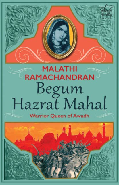 Begum Hazrat Mahal : Warrior Queen of Awadh