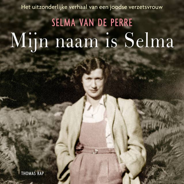 Cover for Mijn naam is Selma: Het uitzonderlijke verhaal van een joodse verzetsvrouw