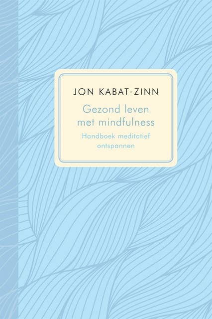 Gezond leven met mindfulness: handboek meditatief ontspannen : effectief programma voor het bestrijden van pijn en stress