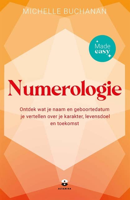 Numerologie - Made easy: Ontdek wat je naam en geboortedatum je vertellen over je karakter, levensdoel en toekomst