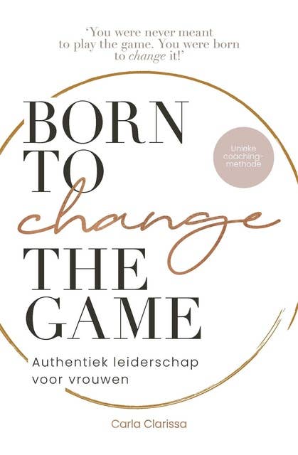 Born to change the game: Authentiek leiderschap voor vrouwen