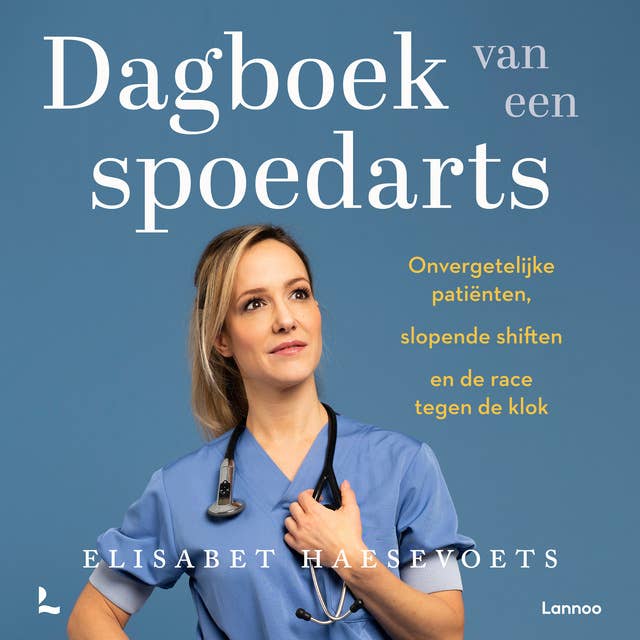 Dagboek van een spoedarts: Onvergetelijke patiënten, slopende shiften en de race tegen de klok