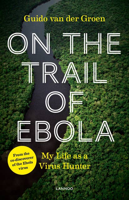 On the Trail of Ebola: my life as a virus hunter