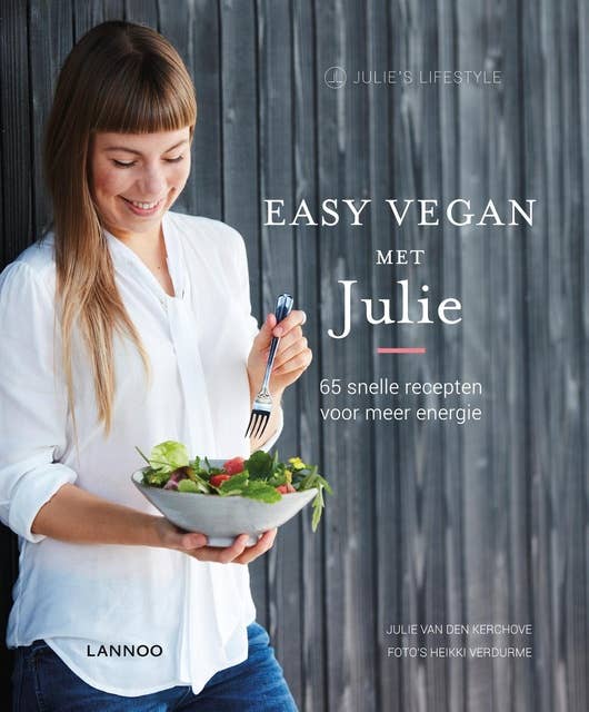 Easy Vegan met Julie: 65 snelle recepten voor meer energie