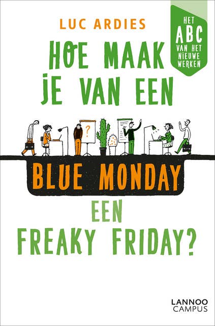 Hoe maak je van een blue Monday een freaky Friday?: Het ABC van het nieuwe werken