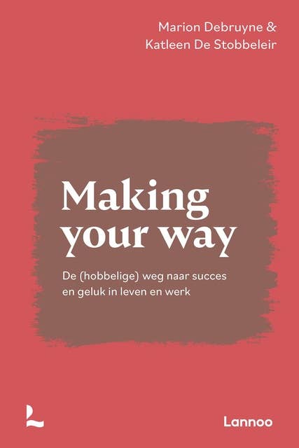 Making your way: De (hobbelige) weg naar succes en geluk in leven en werk