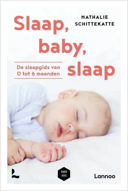 Slaap baby slaap: De slaapgids van 0 tot 6 maanden