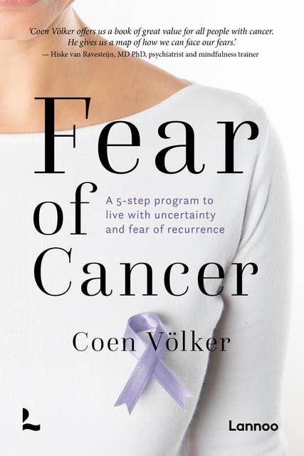 Fear of cancer: A 5-step program to reduce anxiety and cope with fear