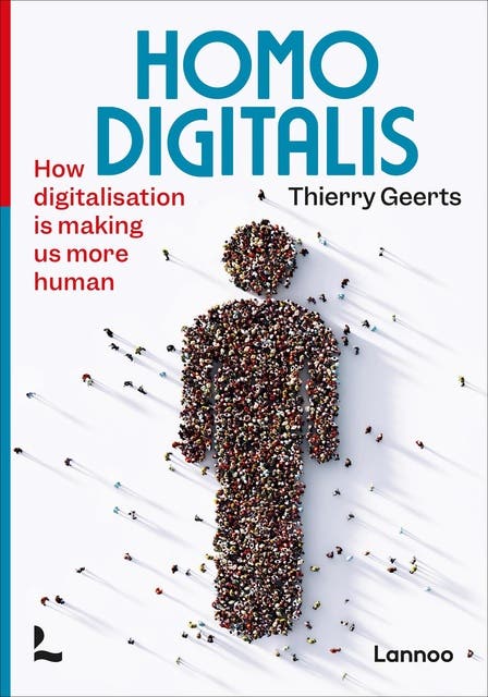 Homo digitalis: How digitalisation is making us more human - Ebook -  Thierry Geerts - ISBN 9789401485630 - Storytel