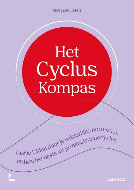 Het Cyclus Kompas: Laat je leiden door je natuurlijke hormonen en haal het beste uit je menstruatiecyclus